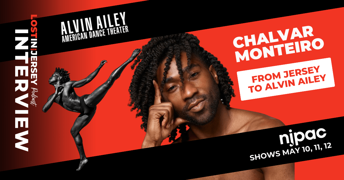 Chalvar Monteiro, an alumnus of Renaissance Middle School and Montclair High School in Montclair, NJ, began his dance journey under the tutelage of Sharon Miller at the renowned Sharron Miller’s Academy for the Performing Arts. He continued his training at The Ailey School before earning his BFA in Dance from SUNY Purchase. Since then, he has performed with acclaimed companies such as Sidra Bell Dance New York, Elisa Monte Dance, Keigwin+Company, BODYTRAFFIC, and A.I.M by Kyle Abraham. Monteiro will be featured on Lost In Jersey to share his journey to excellence and discuss his upcoming tour, coming to NJPAC in May.