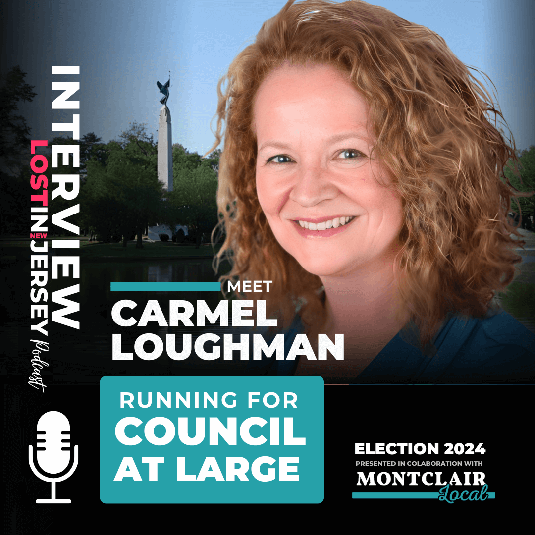 Carmel Loughman: 2024 Montclair Councilor At Large Candidate - Podcast Interview