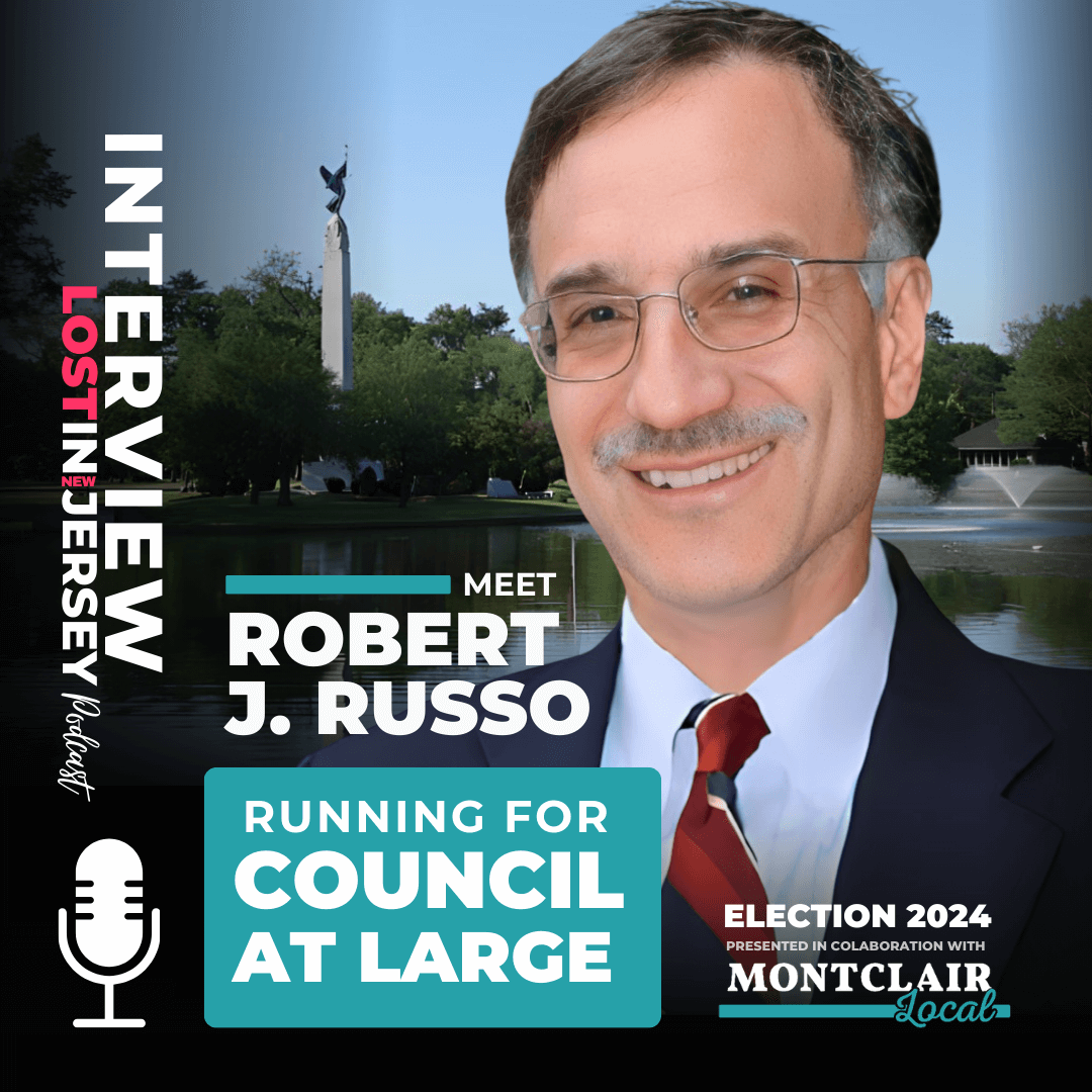 Bob Russo: 2024 Montclair Councilor At Large Candidate -Podcast Interview