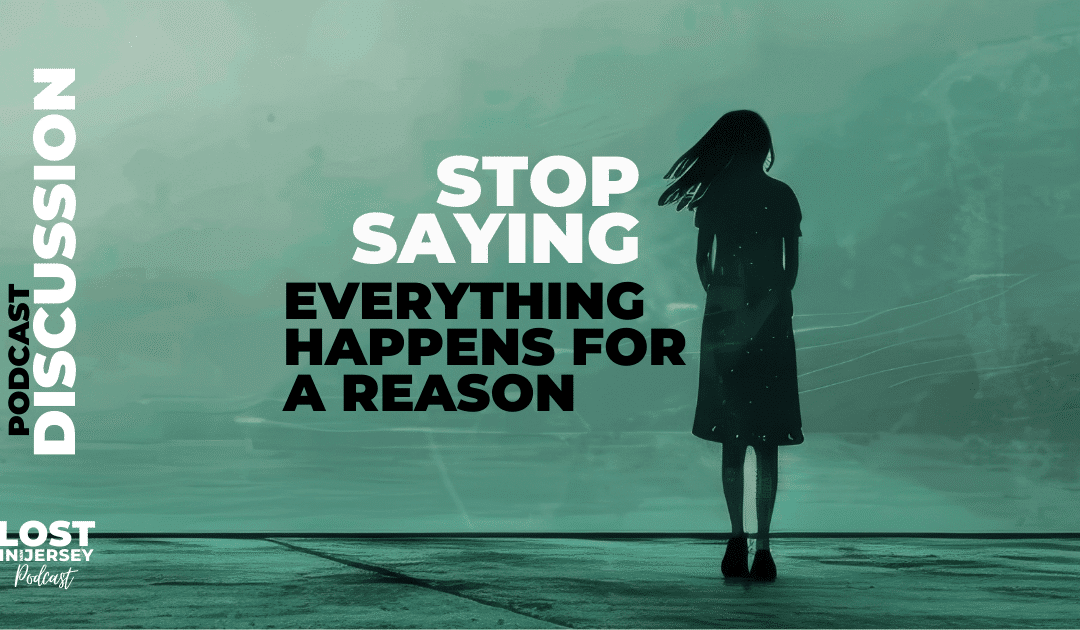 Stop Saying Everthing Happens for a Reason