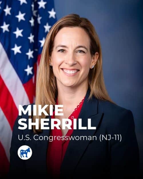 Mikie Sherrill 📝 U.S. Congresswoman (NJ-11), former Navy helicopter pilot, federal prosecutor. 📌 Focus: Education, healthcare, infrastructure, tax reform.