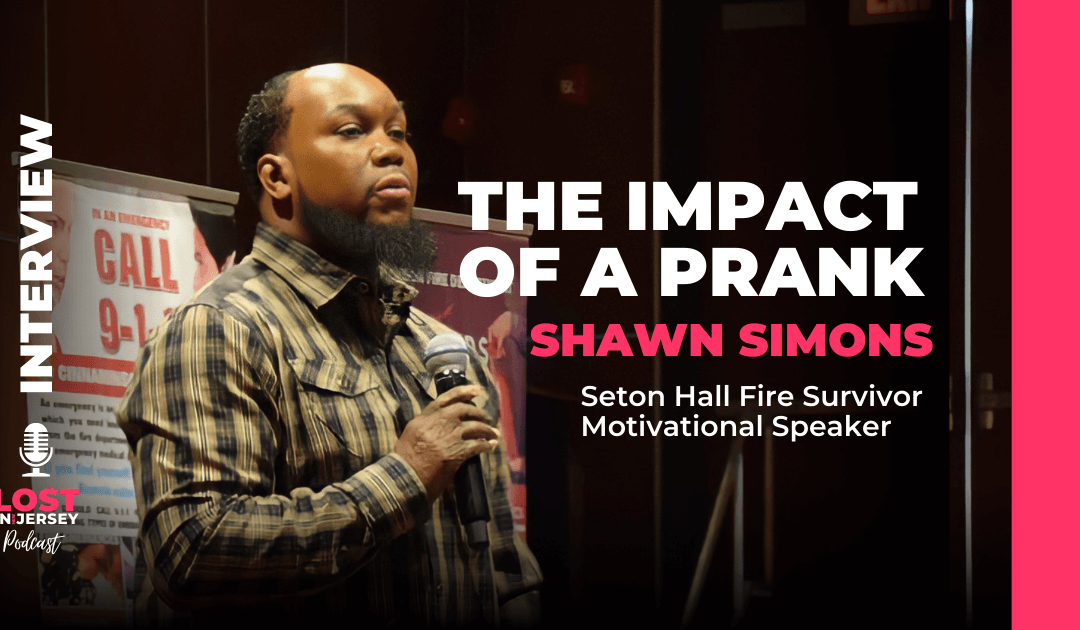 Impact of a Prank – Surviving the Seton Hall Fire – Shawn Simons