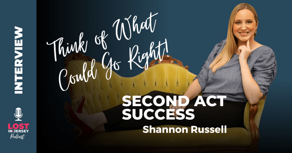 Shannon Russell joins the Lost in Jersey podcast to talk about work life, career changes, and finding fulfillment in your second act.