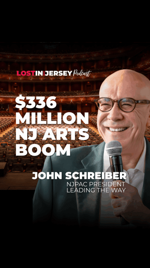 $336 million NJ arts boom, John Schreiber NJPAC President leading the way. Lost In Jersey Podcast.
